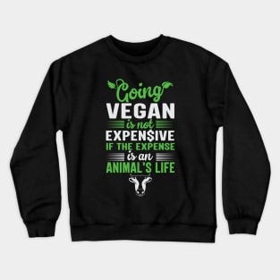 Going Vegan For The Animals Is Not Expensive Crewneck Sweatshirt